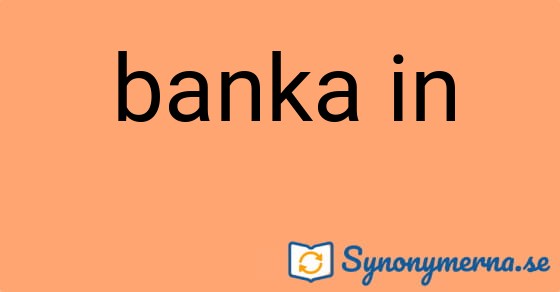 Bild som illustrerar uttrycket banka in och dess synonymer.