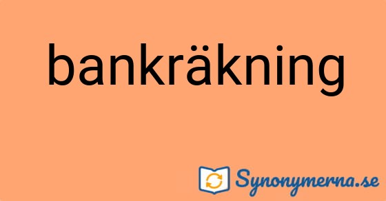 Bild som illustrerar ordet bankräkning och dess synonymer.