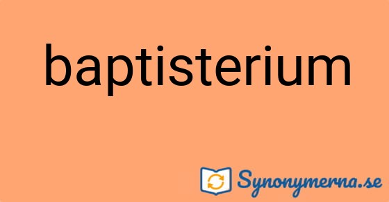 Bild som illustrerar ordet baptisterium och dess synonymer.