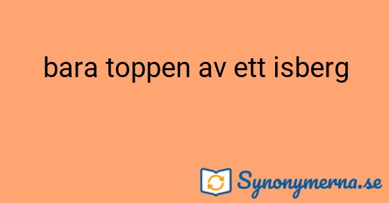 Bild som illustrerar uttrycket bara toppen av ett isberg och dess synonymer.
