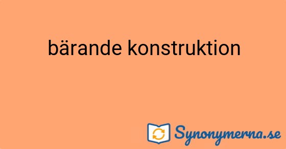 Bild som illustrerar uttrycket bärande konstruktion och dess synonymer.
