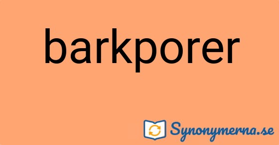Bild som illustrerar ordet barkporer och dess synonymer.