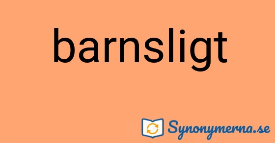 Bild som illustrerar ordet barnsligt och dess synonymer.