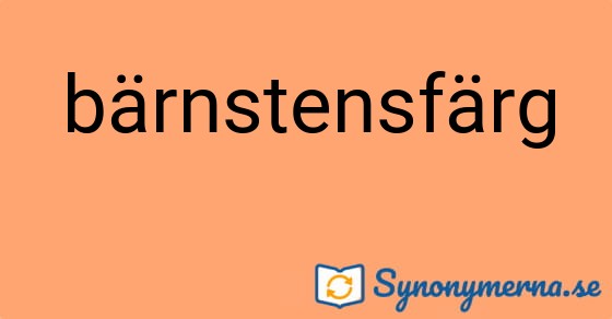 Bild som illustrerar ordet bärnstensfärg och dess synonymer.
