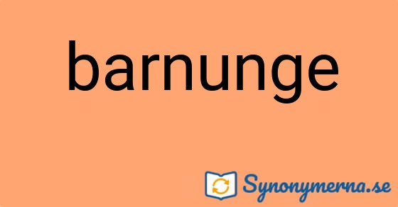 Bild som illustrerar ordet barnunge och dess synonymer.