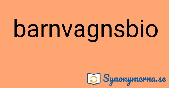 Bild som illustrerar ordet barnvagnsbio och dess synonymer.