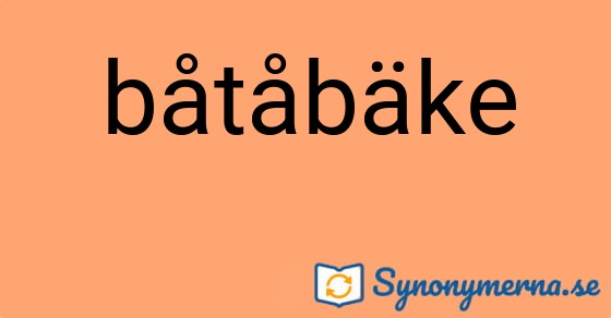 Bild som illustrerar ordet båtåbäke och dess synonymer.
