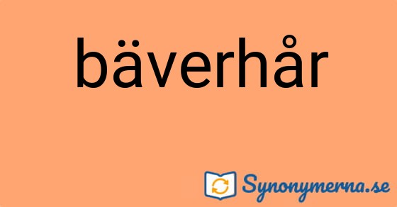Bild som illustrerar ordet bäverhår och dess synonymer.