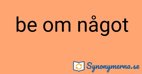 Bild som illustrerar uttrycket be om något och dess synonymer.