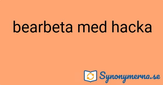 Bild som illustrerar uttrycket bearbeta med hacka och dess synonymer.
