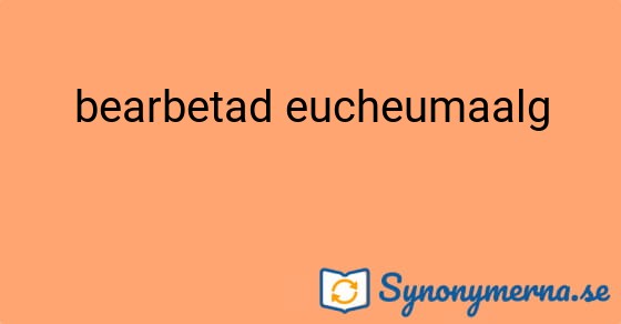 Bild som illustrerar uttrycket bearbetad eucheumaalg och dess synonymer.