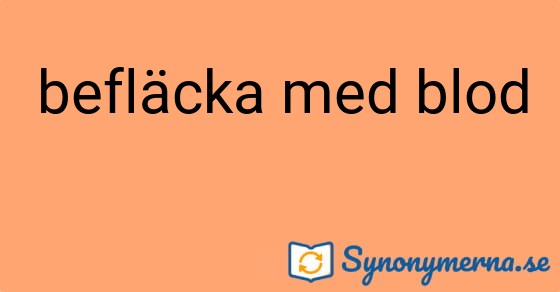 Bild som illustrerar uttrycket befläcka med blod och dess synonymer.
