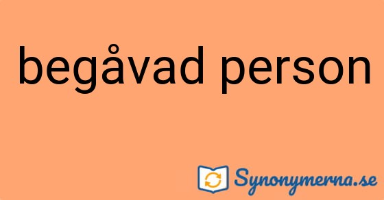 Bild som illustrerar uttrycket begåvad person och dess synonymer.