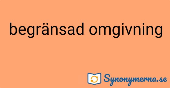 Bild som illustrerar uttrycket begränsad omgivning och dess synonymer.