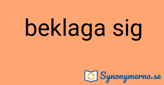 Bild som illustrerar uttrycket beklaga sig och dess synonymer.