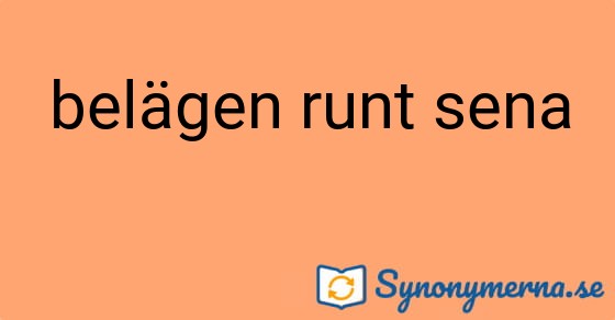 Bild som illustrerar uttrycket belägen runt sena och dess synonymer.