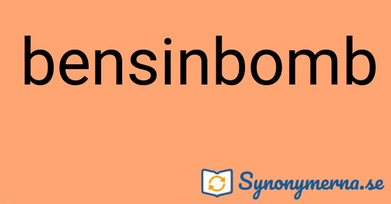Bild som illustrerar ordet bensinbomb och dess synonymer.