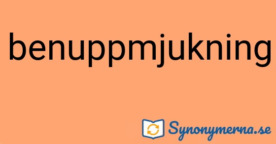 Bild som illustrerar ordet benuppmjukning och dess synonymer.