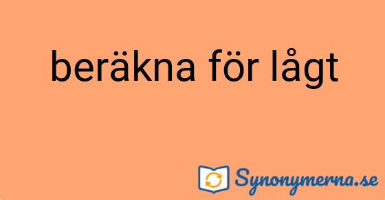 Bild som illustrerar uttrycket beräkna för lågt och dess synonymer.