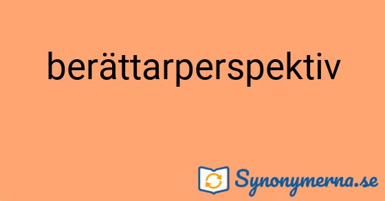 Bild som illustrerar ordet berättarperspektiv och dess synonymer.