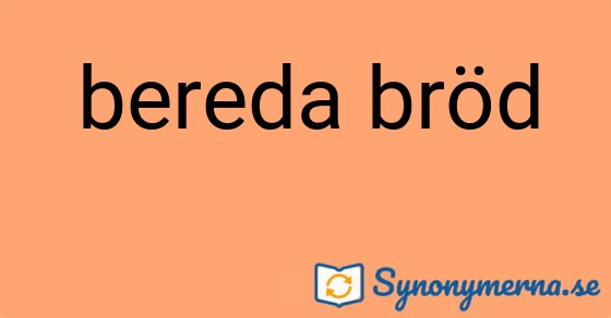 Bild som illustrerar uttrycket bereda bröd och dess synonymer.