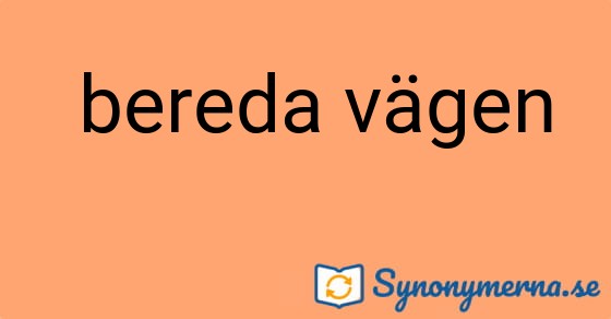 Bild som illustrerar uttrycket  bereda vägen och dess synonymer.