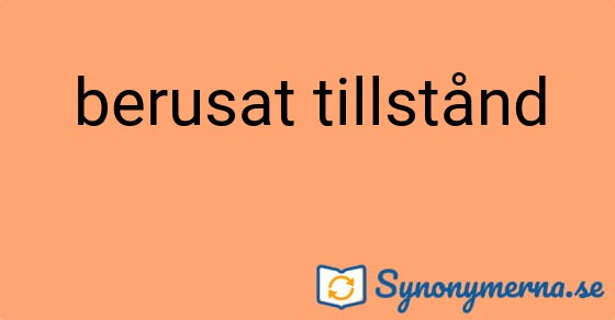 Bild som illustrerar uttrycket berusat tillstånd och dess synonymer.