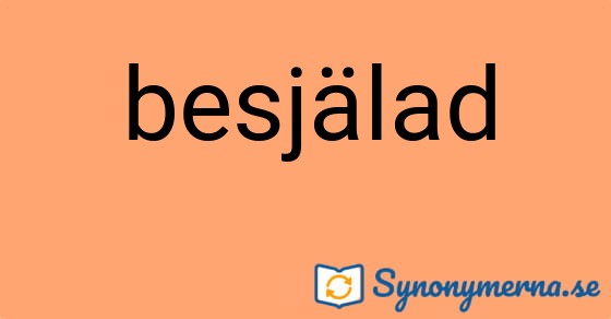 Bild som illustrerar ordet besjälad och dess synonymer.