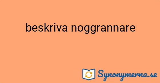 Bild som illustrerar uttrycket beskriva noggrannare och dess synonymer.