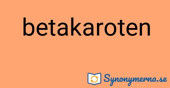 Bild som illustrerar ordet betakaroten och dess synonymer.