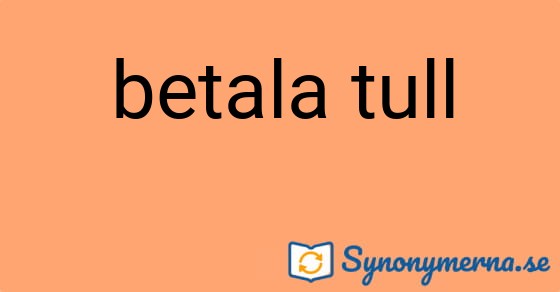 Bild som illustrerar uttrycket betala tull och dess synonymer.
