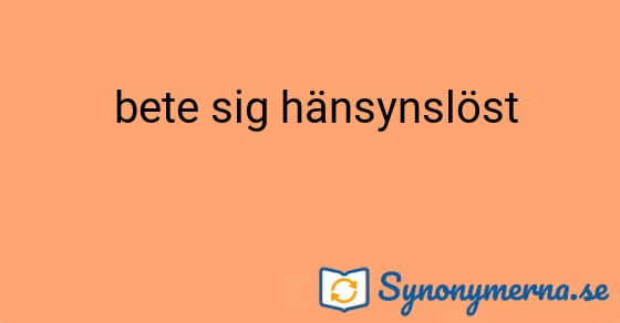 Bild som illustrerar uttrycket  bete sig hänsynslöst och dess synonymer.