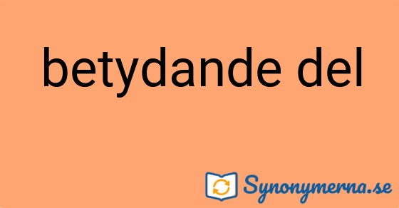 Bild som illustrerar uttrycket betydande del och dess synonymer.