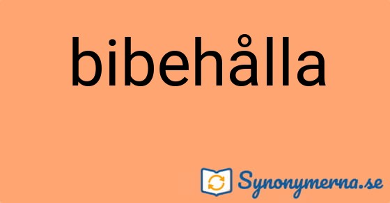 Bild som illustrerar ordet bibehålla och dess synonymer.