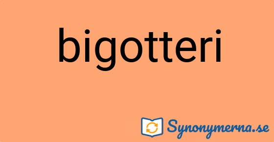 Bild som illustrerar ordet bigotteri och dess synonymer.