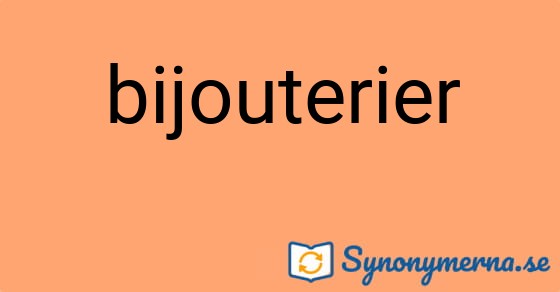 Bild som illustrerar ordet bijouterier och dess synonymer.