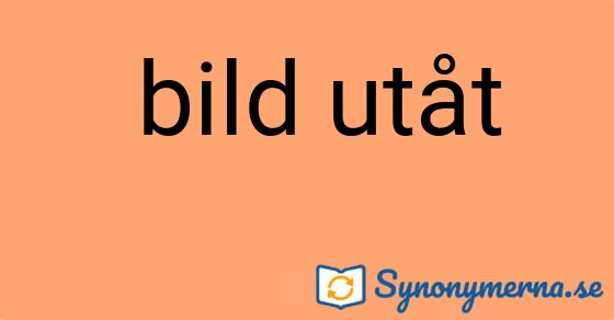 Bild som illustrerar uttrycket  bild utåt och dess synonymer.