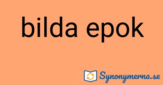 Bild som illustrerar uttrycket bilda epok och dess synonymer.