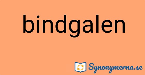 Bild som illustrerar ordet bindgalen och dess synonymer.