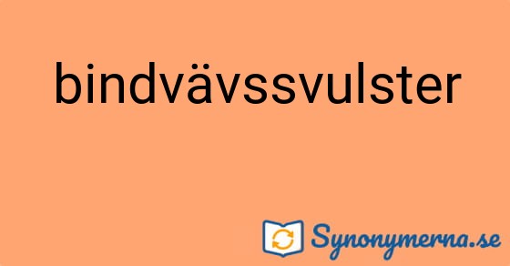 Bild som illustrerar ordet bindvävssvulster och dess synonymer.