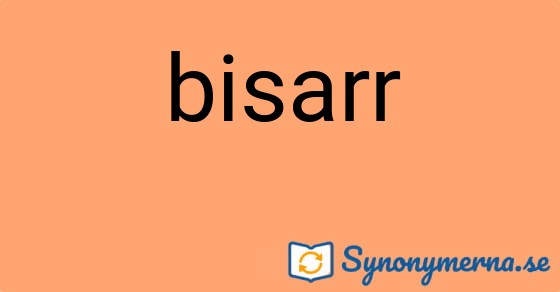 Bild som illustrerar ordet bisarr och dess synonymer.