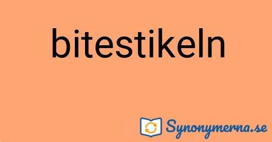Bild som illustrerar ordet bitestikeln och dess synonymer.