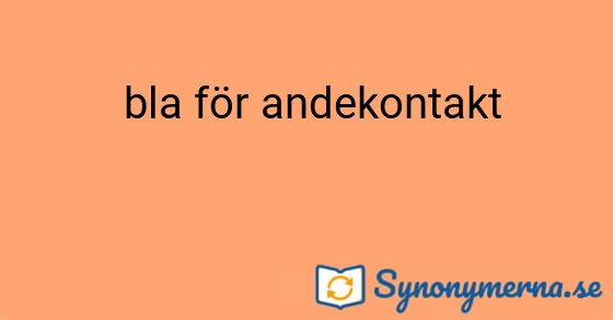 Bild som illustrerar uttrycket  bla för andekontakt och dess synonymer.