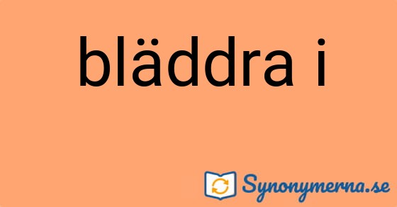 Bild som illustrerar uttrycket bläddra i och dess synonymer.