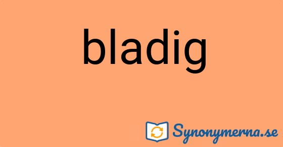 Bild som illustrerar ordet bladig och dess synonymer.