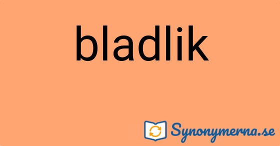 Bild som illustrerar ordet bladlik och dess synonymer.