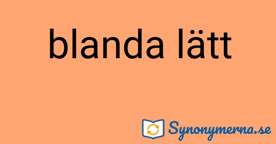 Bild som illustrerar uttrycket blanda lätt och dess synonymer.