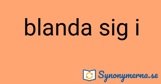 Bild som illustrerar uttrycket blanda sig i och dess synonymer.