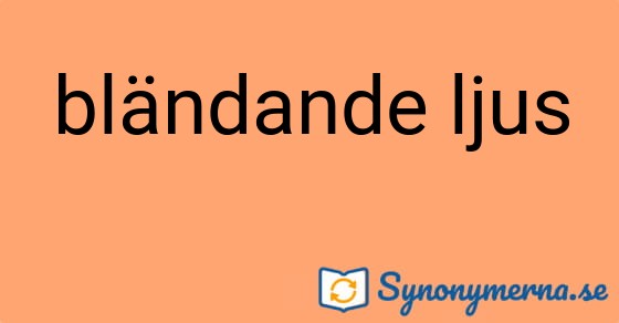 Bild som illustrerar uttrycket bländande ljus och dess synonymer.