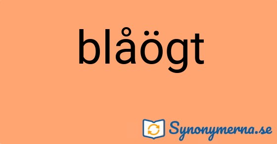Bild som illustrerar ordet blåögt och dess synonymer.